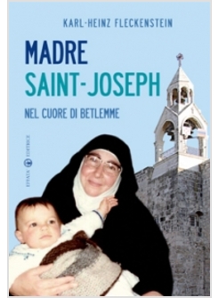 MADRE SAINT JOSEPH. NEL CUORE DI BETLEMME