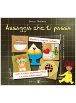 ASSAGGIA CHE TI PASSA. STORIE E RICETTE GOLOSE PER CURARE CAPRICCI, LITIGI E TAN