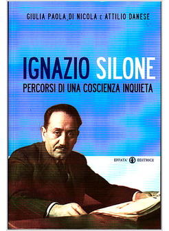 IGNAZIO SILONE PERCORSI DI UNA COSCIENZA INQUIETA