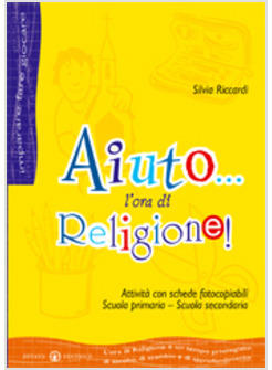 AIUTO... L'ORA DI RELIGIONE! ATTIVITA' CON SCHEDE FOTOCOPIABILI SCUOLA PRIMARIA.