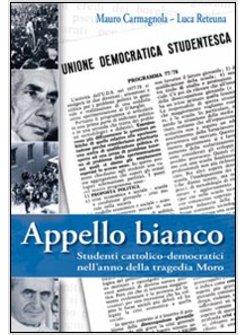 APPELLO BIANCO. STUDENTI CATTOLICO-DEMOCRATICI NELL'ANNO DELLA TRAGEDIA MORO