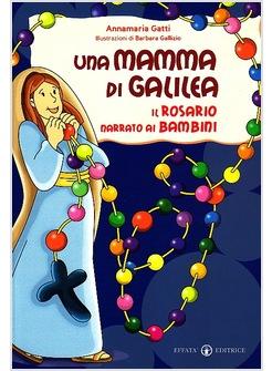 MAMMA DI GALILEA IL ROSARIO NARRATO AI BAMBINI (UNA)