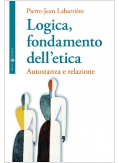 LOGICA FONDAMENTO DELL'ETICA AUTOSTANZA E RELAZIONE 