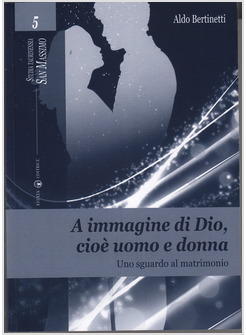 A IMMAGINE DI DIO CIOE' UOMO E DONNA UNO SGUARDO AL MATRIMONIO
