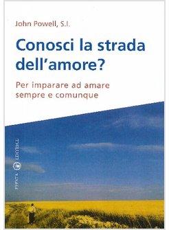 CONOSCI LA STRADA DELL'AMORE? PER IMPARARE AD AMARE SEMPRE E CHIUNQUE