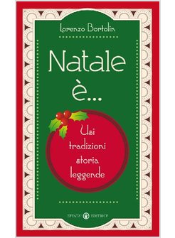 NATALE E'... USI, TRADIZIONI, STORIA, LEGGENDE E CURIOSITA'