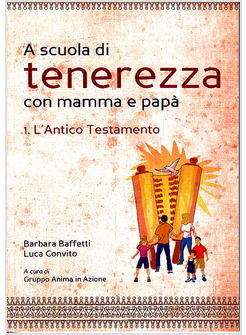 A SCUOLA DI TENEREZZA CON MAMMA E PAPA' 1 ANTICO TESTAMENTO