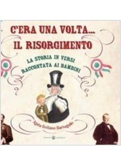 C'ERA UNA VOLTA IL RISORGIMENTO LA STORIA IN VERSI RACCONTATA AI BAMBINI