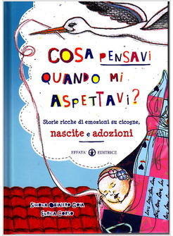 COSA PENSAVI QUANDO MI ASPETTAVI? STORIE SU CICOGNE NASCITE E ADOZIONI