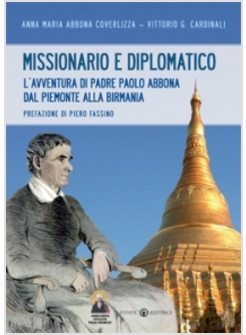 MISSIONARIO E DIPLOMATICO. L'AVVENTURA DI PADRE PAOLO ABBONA DAL PIEMONTE ALLA B