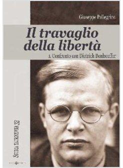 TRAVAGLIO DELLA LIBERTA VOL 1 CONFRONTO CON DIETRICH BONHOEFFER