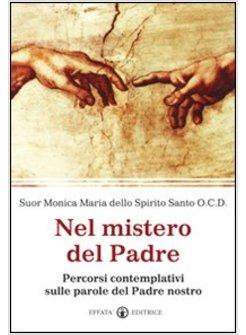NEL MISTERO DEL PADRE PERCORSI CONTEMPLATIVI SULLE PAROLE DEL PADRE NOSTRO