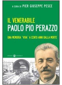 IL VENERABILE PAOLO PIO PERAZZO UNA MEMORIA VIVA A CENTO ANNI DALLA MORTE