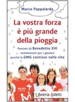 LA VOSTRA FORZA E' PIU' GRANDE DELLA PIOGGIA. PENSIERI DI BENEDETTO XVI 