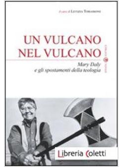 UN VULCANO NEL VULCANO. MARY DALY E GLI SPOSTAMENTI DELLA TEOLOGIA