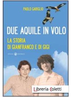 DUE AQUILE IN VOLO. LA STORIA DI GIANFRANCO E DI GIGI