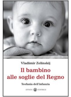 IL BAMBINO ALLE SOGLIE DEL REGNO. L'INFANZIA SI DISCHIUDE NELLA SANTITA'