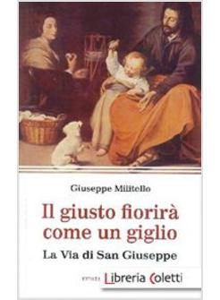 IL GIUSTO FIORIRA' COME UN GIGLIO. LA VIA DI SAN GIUSEPPE