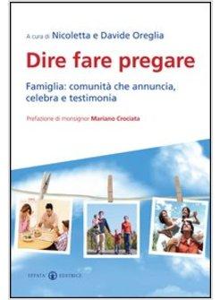 DIRE FARE PREGARE. FAMIGLIA: COMUNITA' CHE ANNUNCIA, CELEBRA E TESTIMONIA