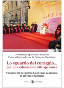 SGUARDO DEL CORAGGIO... PER UN'EDUCAZIONE ALLA SPERANZA. FRAMMENTI DEL 1º