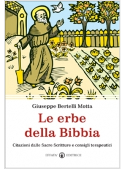 LE ERBE DELLA BIBBIA. CITAZIONI DALLE SACRE SCRITTURE E CONSIGLI TERAPEUTICI