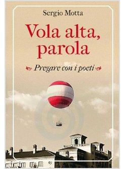 VOLA ALTA, PAROLA. PREGARE CON I POETI