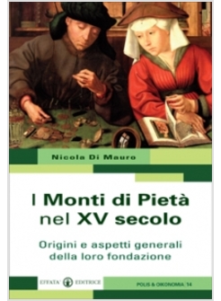 I MONTI DI PIETA' NEL XV SECOLO ORIGINI E ASPETTI GENERALI DELLA LORO FONDAZIONE