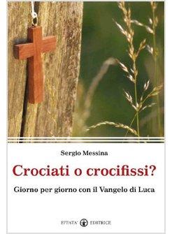 CROCIATI O CROCIFISSI? GIORNO PER GIORNO CON IL VANGELO DI LUCA