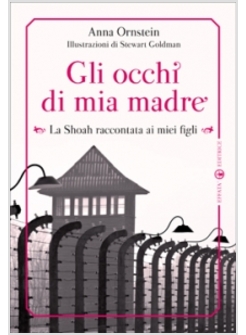 GLI OCCHI DI MIA MADRE. LA SHOAH RACCONTATA AI MIEI FIGLI