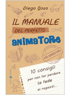 IL MANUALE DEL PERFETTO ANIMATORE. 10 CONSIGLI PER NON FAR PERDERE LA FEDE