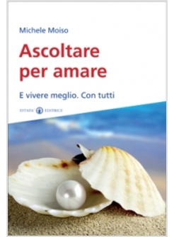 ASCOLTARE PER AMARE. E VIVERE MEGLIO. CON TUTTI