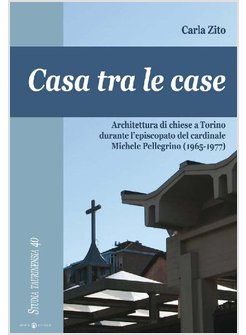 CASA TRA LE CASE. ARCHITETTURA DI CHIESE A TORINO DURANTE L'EPISCOPATO DEL