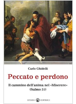 PECCATO E PERDONO. IL CAMMINO DELL'ANIMA NEL «MISERERE». (SALMO 51)