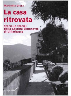 CASA RITOVATA. STORIA (E STORIE) DELLA CASCINA SIMONETTO DI VILLARBASSE (LA)