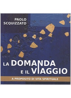 LA DOMANDA E IL VIAGGIO. A PROPOSITO DI VITA SPIRITUALE