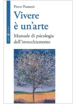 VIVERE E' UN ARTE. MANUALE DI PSICOLOGIA DELL'INVECCHIAMENTO