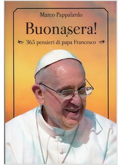 BUONASERA! 365 PENSIERI DI PAPA FRANCESCO