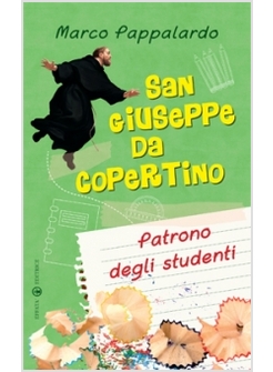 SAN GIUSEPPE DA COPERTINO. PATRONO DEGLI STUDENTI