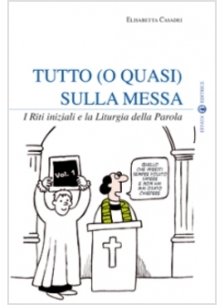 TUTTO (O QUASI) SULLA MESSA. I RITI INIZIALI E LA LITURGIA DELLA PAROLA