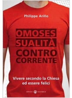 OMOSESSUALITA' CONTROCORRENTE VIVERE SECONDO LA CHIESA ED ESSERE FELICI