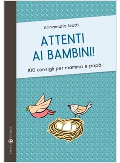 ATTENTI AI BAMBINI 100 CONSIGLI PER MAMMA E PAPA'