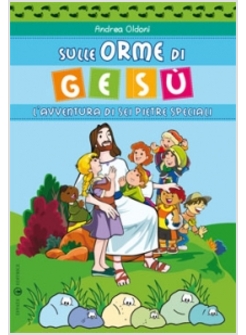 SULLE ORME DI GESU' L'AVVENTURA DI SEI PIETRE SPECIALI