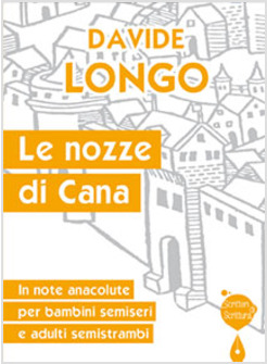 LE NOZZE DI CANA. IN NOTE ANACOLUTE PER BAMBINI SEMISERI E ADULTI SEMISTRAMBI
