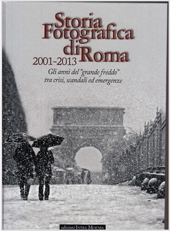 STORIA FOTOGRAFICA DI ROMA 2001-2013. GLI ANNI DEL «GRANDE FREDDO» TRA CRISI,