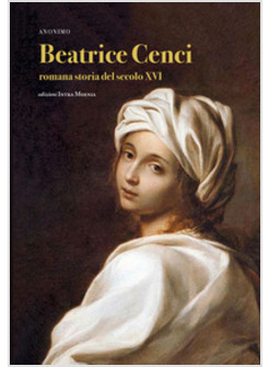 BEATRICE CENCI. ROMANA STORIA DEL SECOLO XVI