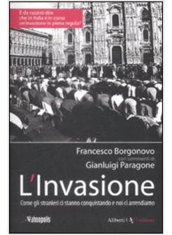INVASIONE. COME GLI STRANIERI CI STANNO CONQUISTANDO E NOI CI ARRENDIAMO (L')