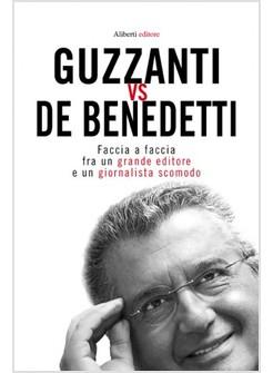 GUZZANTI VS DE BENEDETTI FACCIA A FACCIA TRA UN GRANDE EDITORE E UN GIORNALISTA 