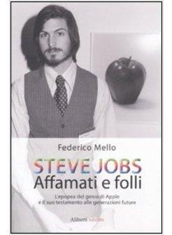 AFFAMATI E FOLLI. LA FILOSOFIA DI STEVE JOBS