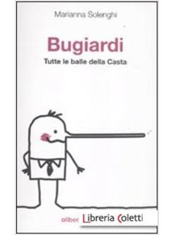 BUGIARDI. TUTTE LE BALLE DELLA CASTA