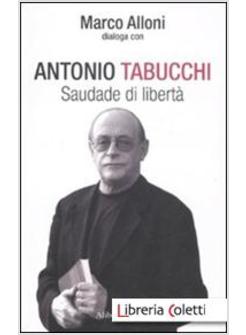 ANTONIO TABUCCHI. SAUDADE DI LIBERTA'